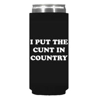 I Put The Cunt In Country Can Sleeve - Slim