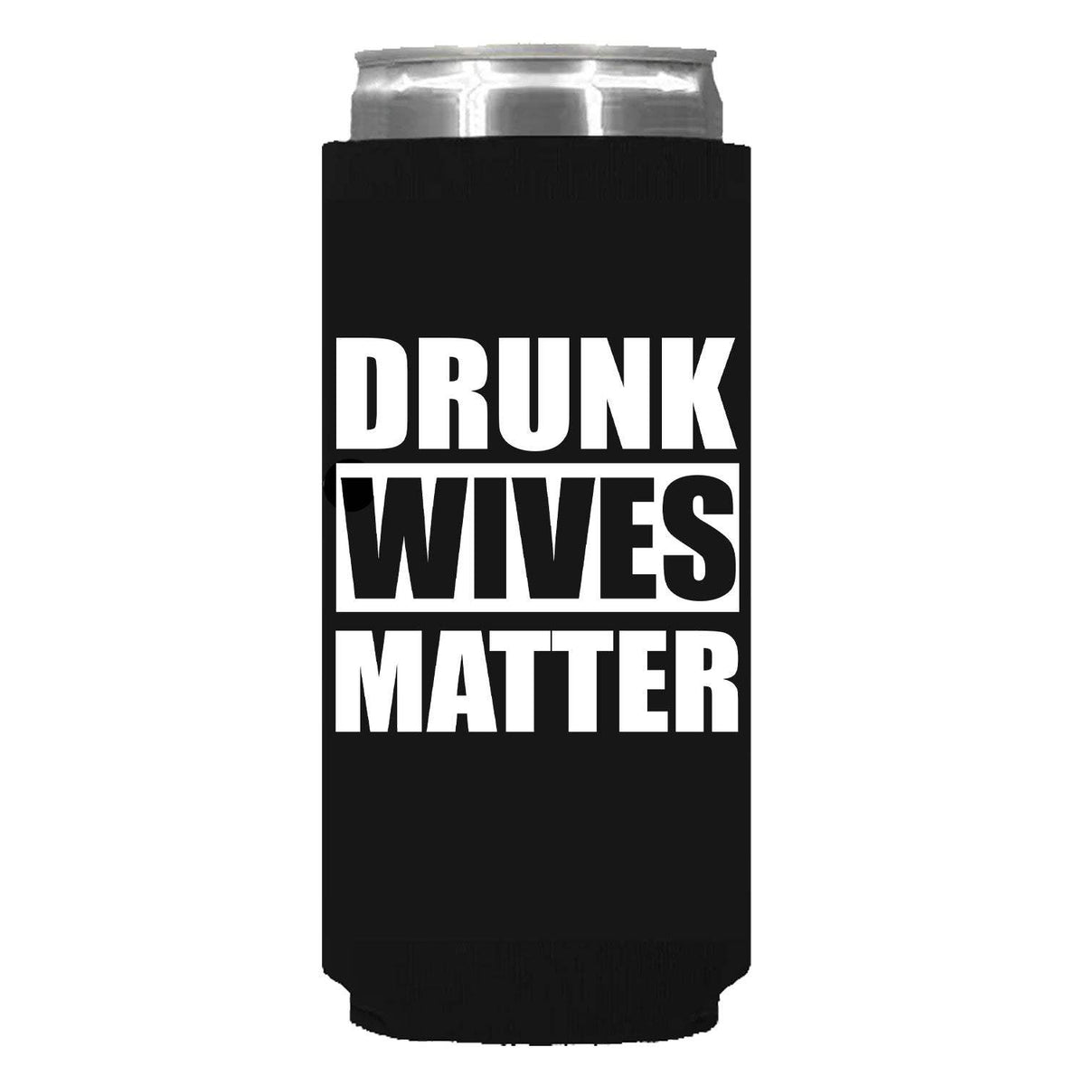 Drunk Wives Matter Can Sleeve - Slim