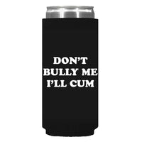 Don't Bully Me I'll Cum Can Sleeve - Slim