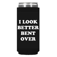 I Look Better Bent Over Can Sleeve - Slim