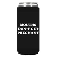 Mouths Don't Get Pregnant Can Sleeve - Slim