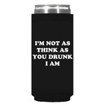 I'm Not As Think As You Drunk I Am Can Sleeve