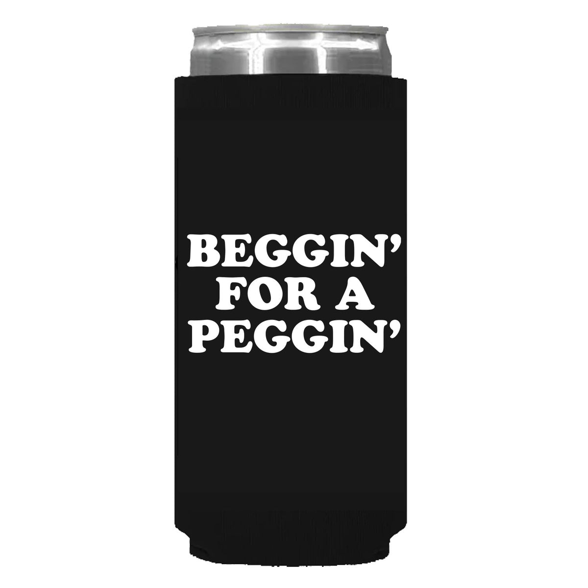 Beggin' For A Peggin' Can Sleeve
