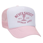 Never Shoot With Your Drinkin' Hand Foam Trucker Hat