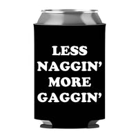 Less Naggin' More Gaggin' Can Sleeve - Standard