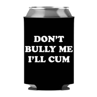 Don't Bully Me I'll Cum Can Sleeve - Standard