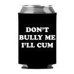 Don't Bully Me I'll Cum Can Sleeve