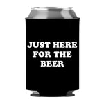 Just Here For The Beer Can Sleeve