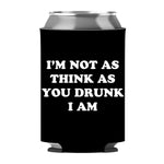 I'm Not As Think As You Drunk I Am Can Sleeve