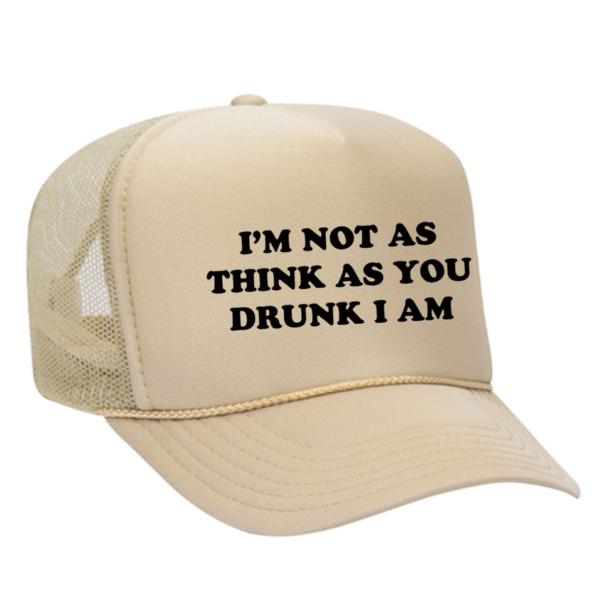 I'm Not As Think As You Drunk I Am Foam Trucker Hat