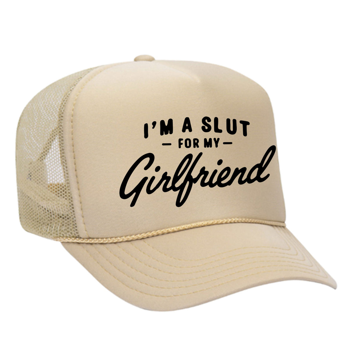 I'm A Slut For My Girlfriend Foam Trucker Hat