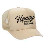 Honey I Own This Bar Foam Trucker Hat
