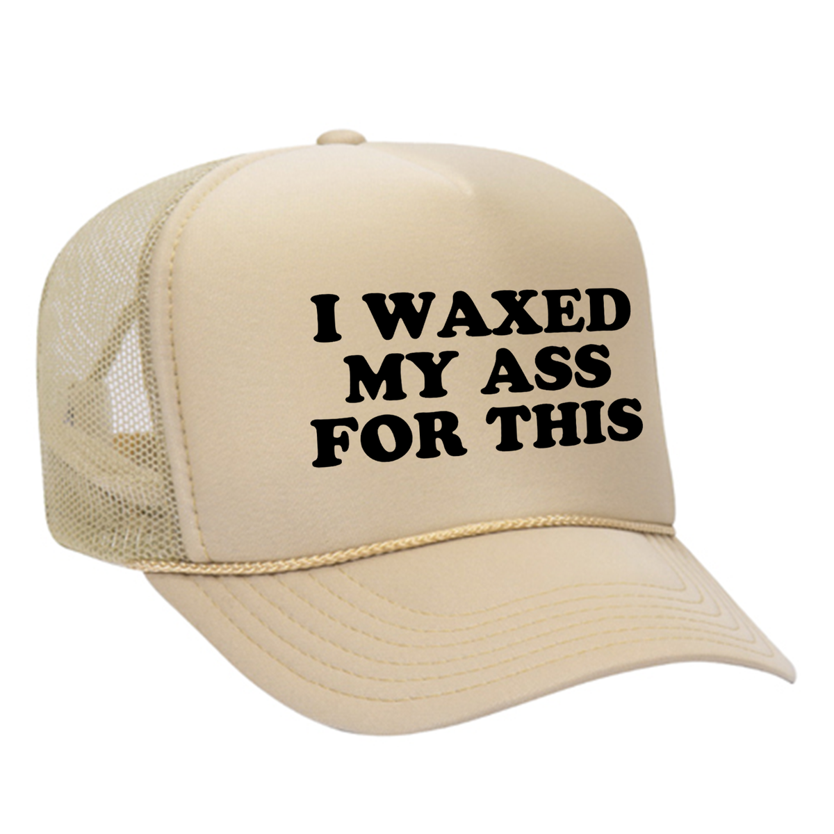 I Waxed My Ass For This Foam Trucker Hat
