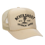 Never Shoot With Your Drinkin' Hand Foam Trucker Hat