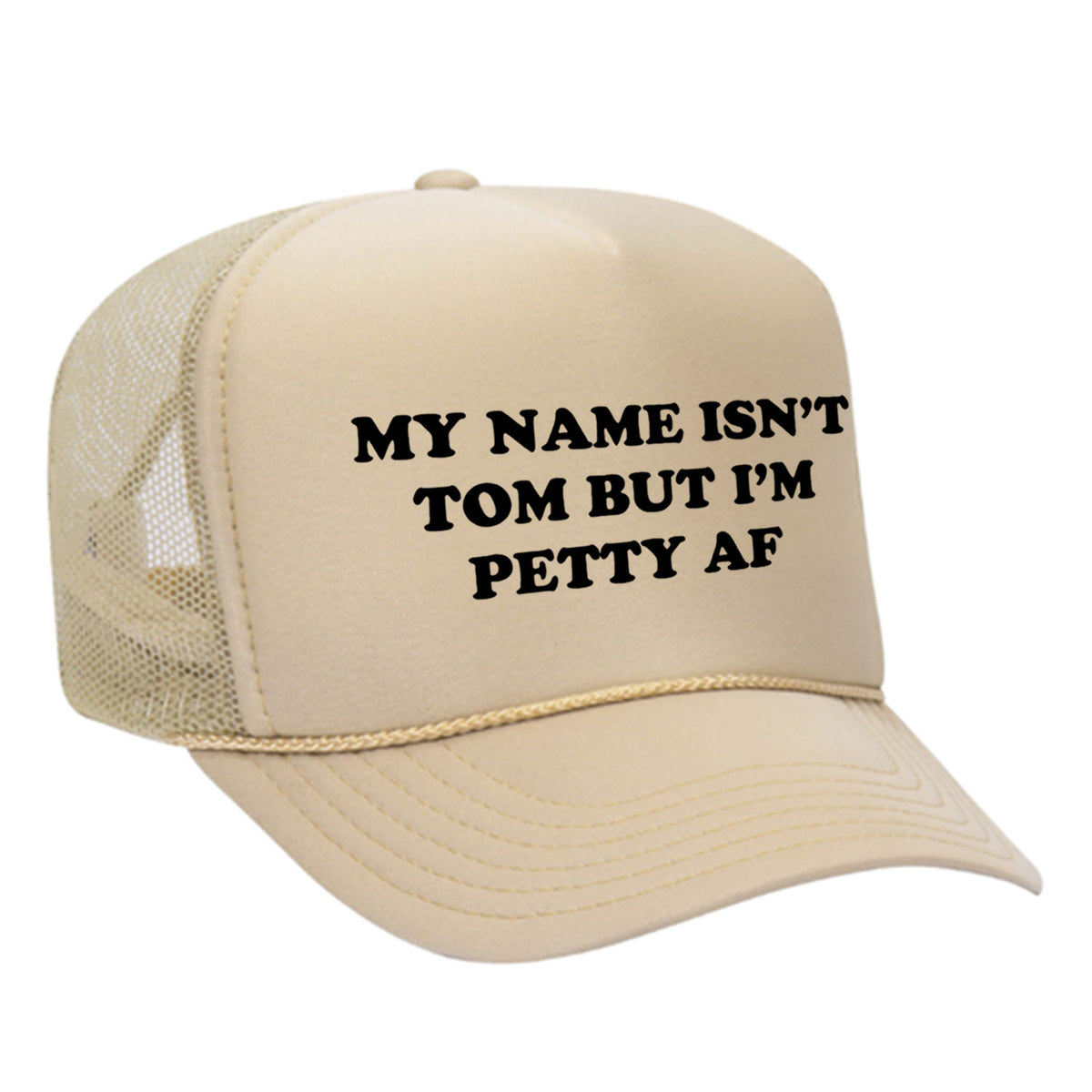 My Name Isn't Tom But I'm Petty AF Foam Trucker Hat