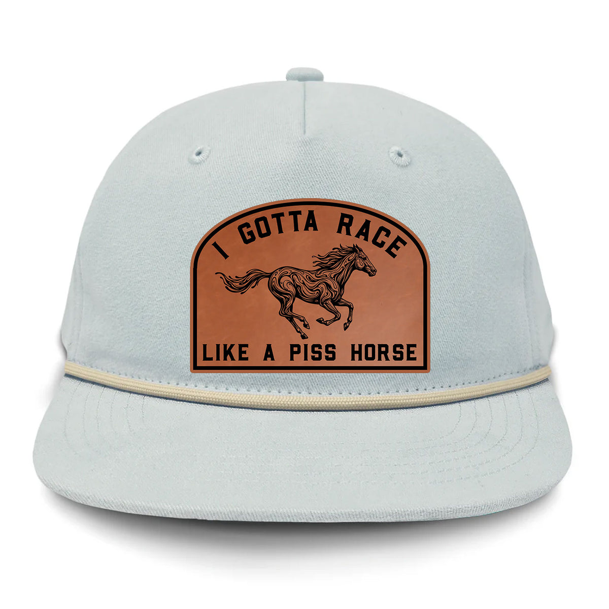 I Gotta Race Like A Piss Horse Flat Bill Rope Leather Patch Hat
