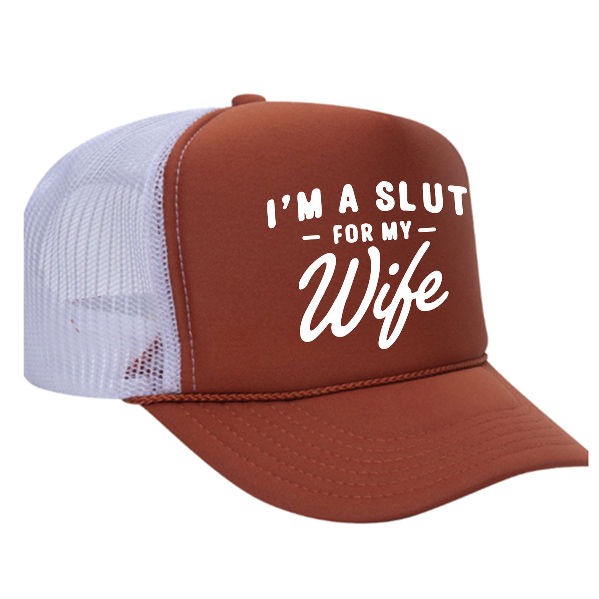I'm A Slut For My Wife Foam Trucker Hat