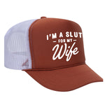 I'm A Slut For My Wife Foam Trucker Hat