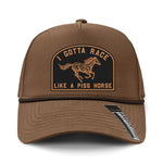 I Gotta Race Like A Piss Horse Performance Leather Patch Hat