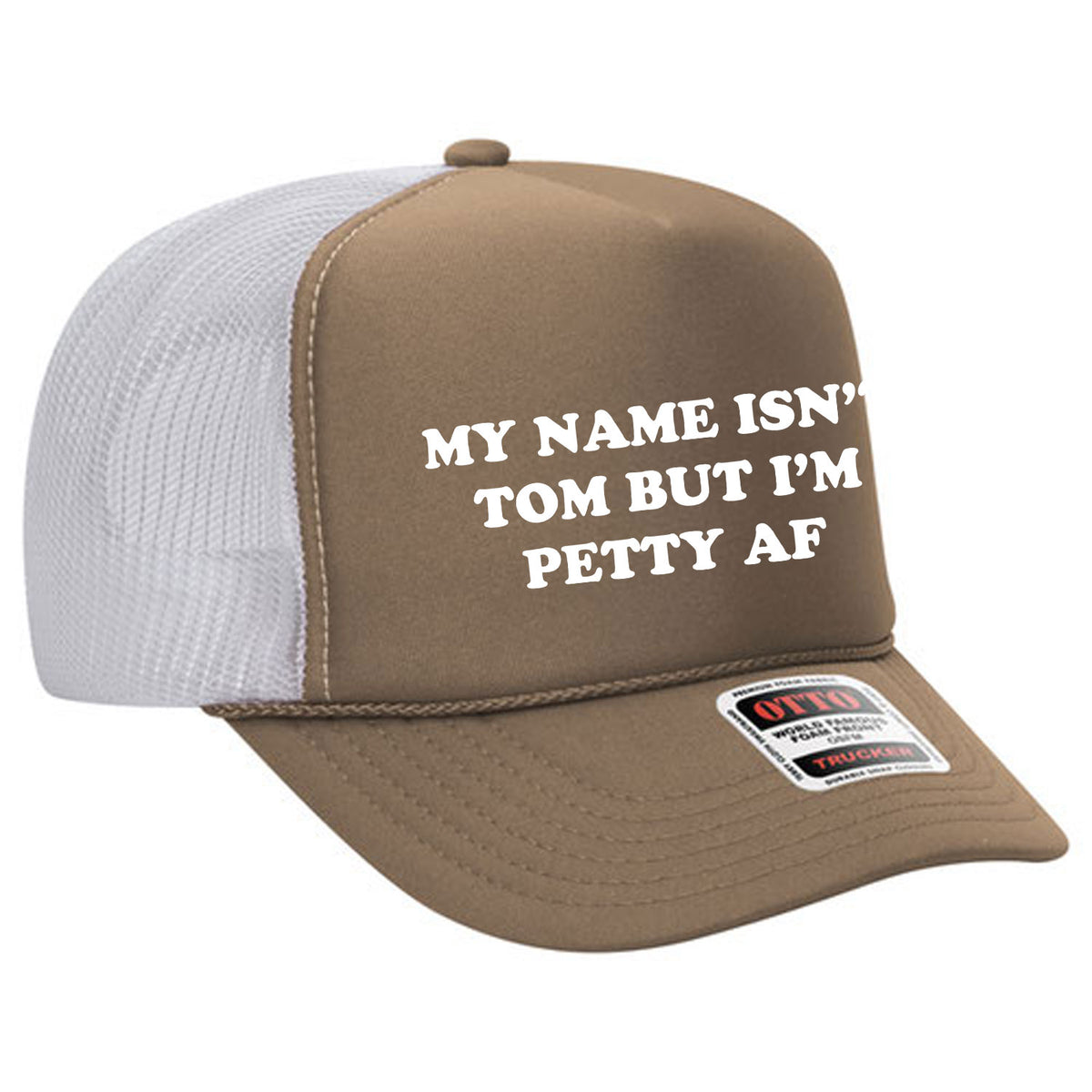 My Name Isn't Tom But I'm Petty AF Foam Trucker Hat Limited Edition