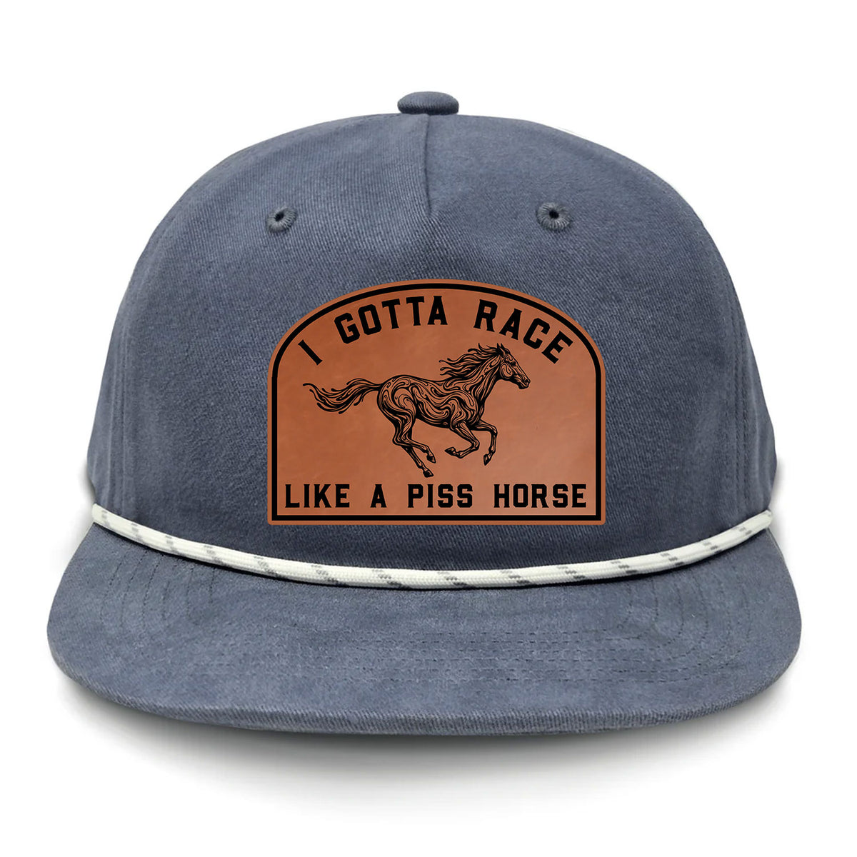 I Gotta Race Like A Piss Horse Flat Bill Rope Leather Patch Hat