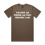 I'm Not As Think As You Drunk I Am Premium Tee