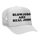 Blowjobs Are Real Jobs Foam Trucker Hat