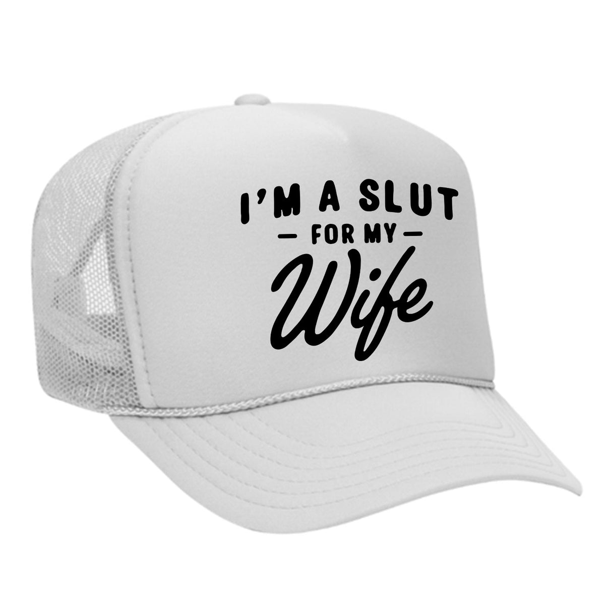 I'm A Slut For My Wife Foam Trucker Hat