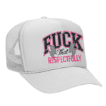 F*ck That Respectfully Foam Trucker Hat