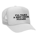 I'll Take A Diet Cock Please Foam Trucker Hat