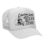 Livin' On Tulsa Time Foam Trucker Hat