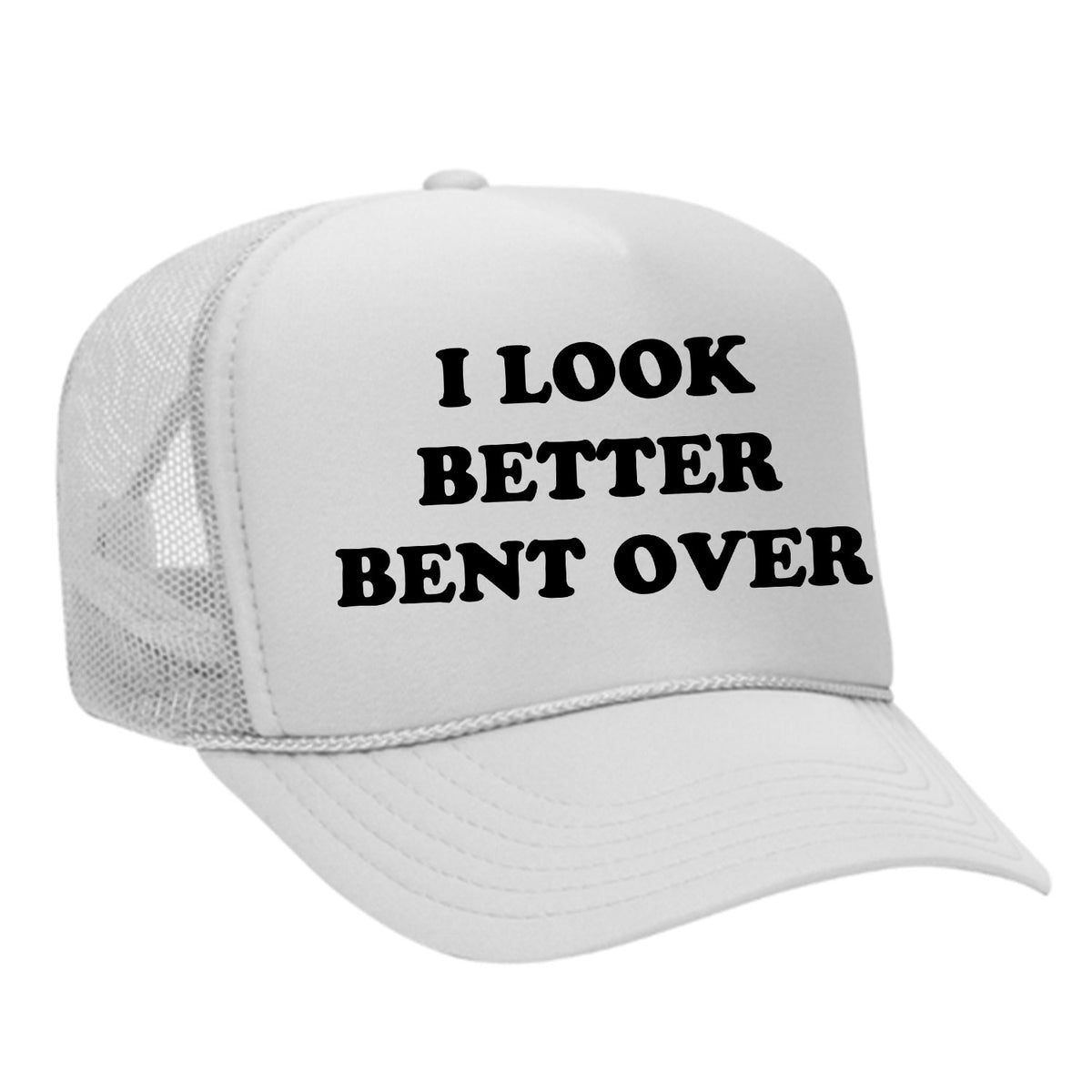 I Look Better Bent Over Foam Trucker Hat
