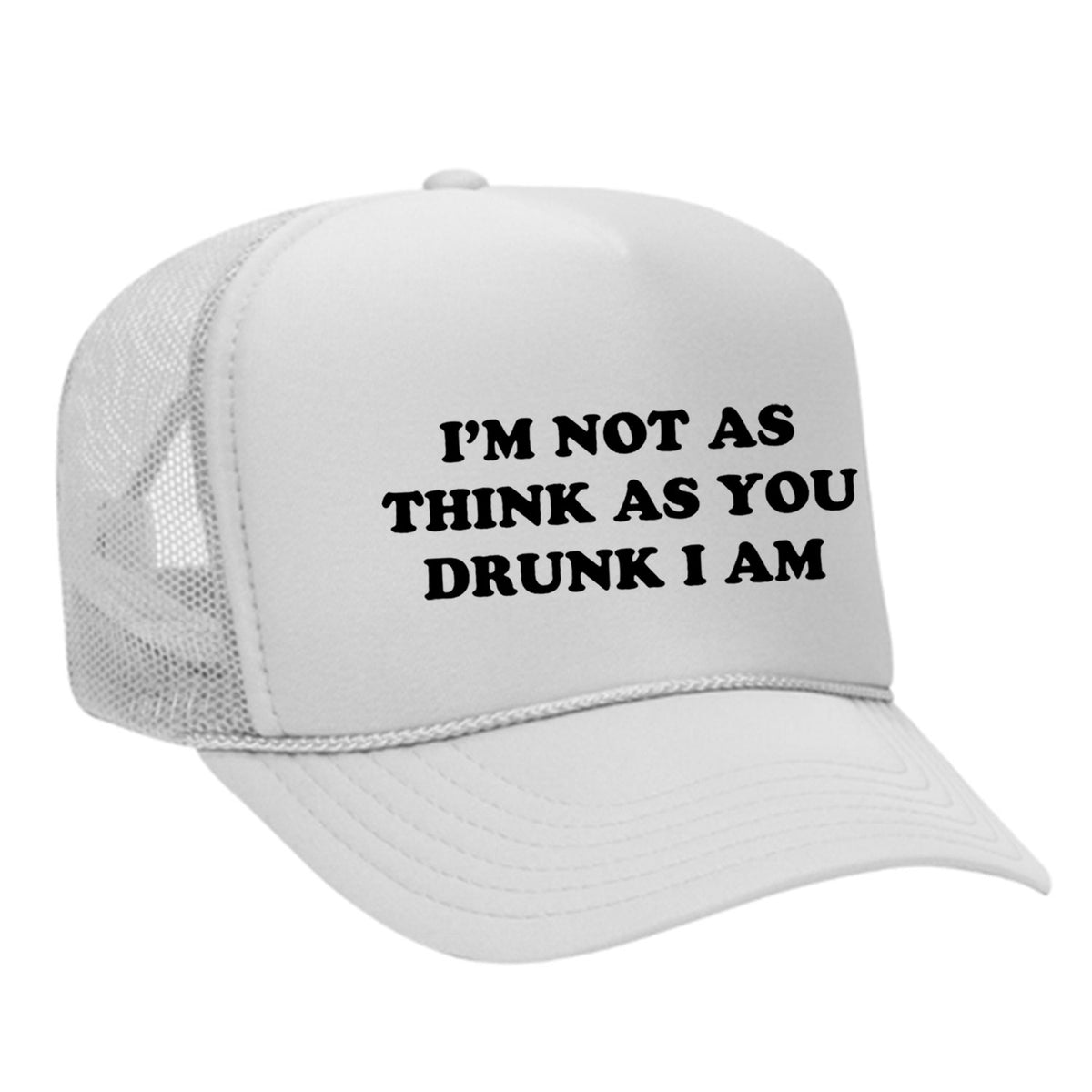 I'm Not As Think As You Drunk I Am Foam Trucker Hat