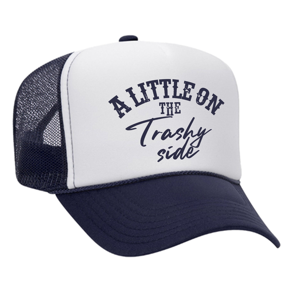 A Little On The Trashy Side Foam Trucker Hat