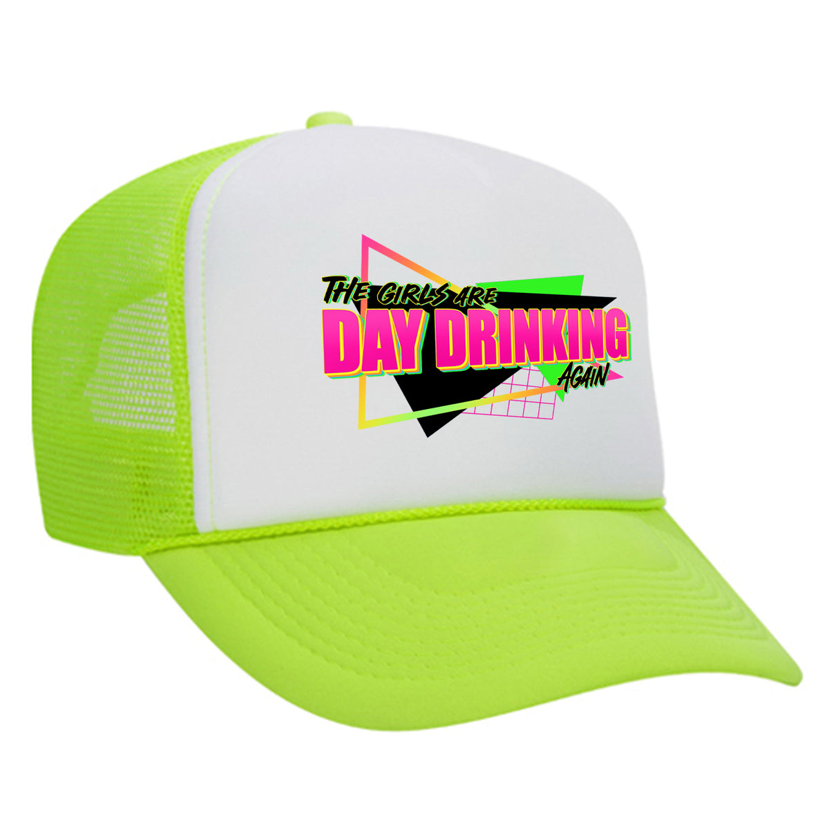 The Girls Are Day Drinking Again Foam Trucker Hat